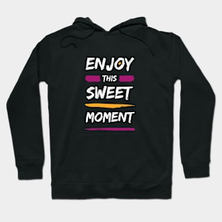 Enjoy this sweet moment Hoodie